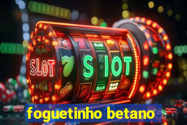 foguetinho betano