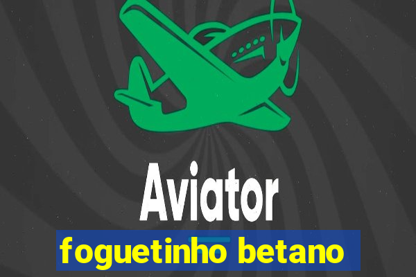 foguetinho betano