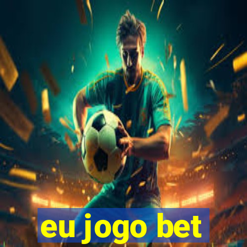 eu jogo bet