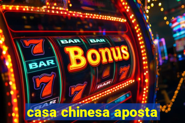 casa chinesa aposta