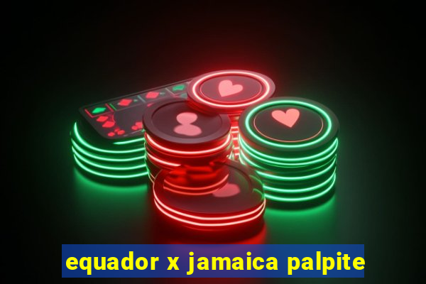 equador x jamaica palpite