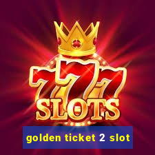 golden ticket 2 slot