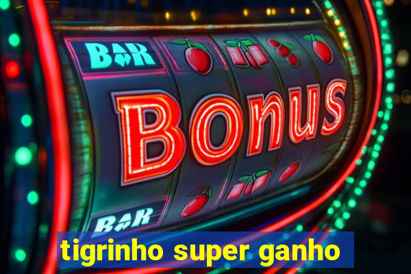 tigrinho super ganho