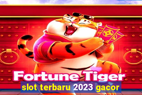 slot terbaru 2023 gacor