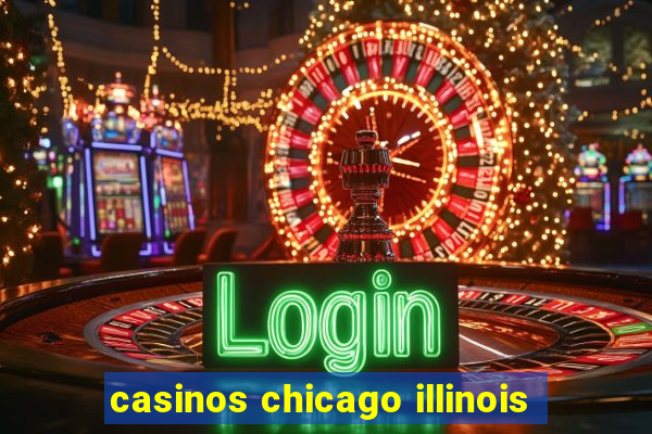 casinos chicago illinois