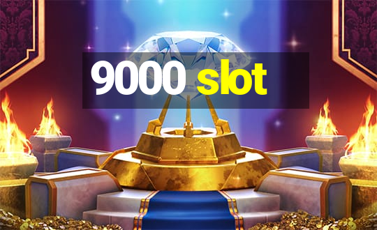 9000 slot