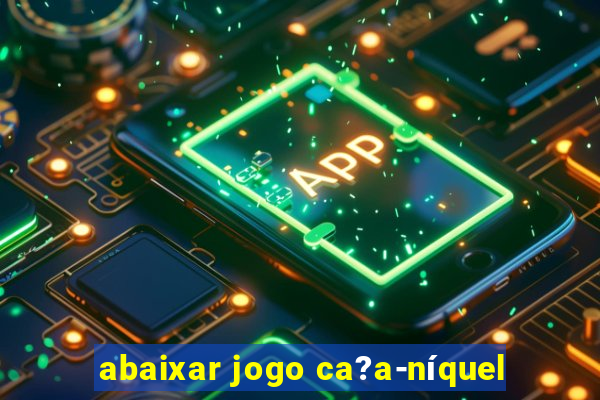 abaixar jogo ca?a-níquel