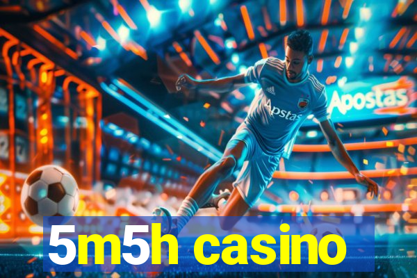 5m5h casino