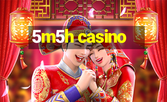 5m5h casino