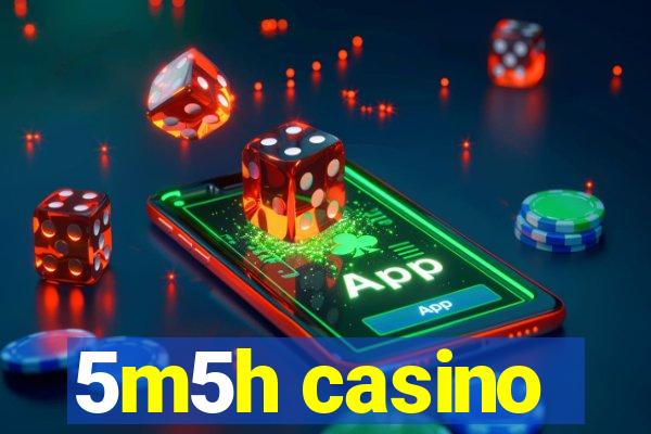 5m5h casino