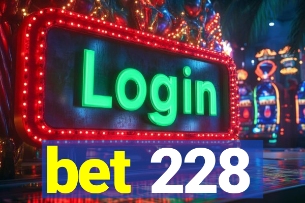 bet 228