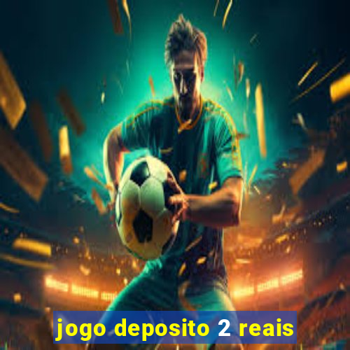 jogo deposito 2 reais