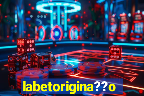 labetorigina??o