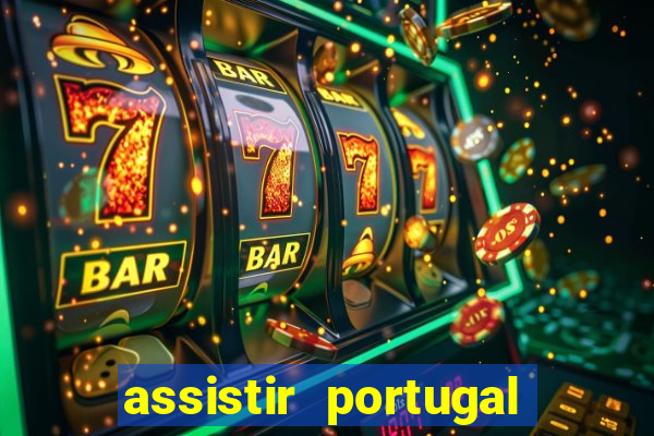 assistir portugal ao vivo