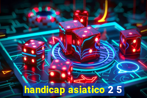 handicap asiatico 2 5