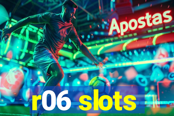 r06 slots