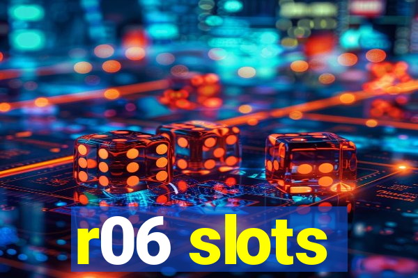 r06 slots