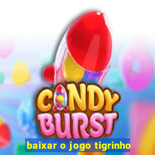 baixar o jogo tigrinho