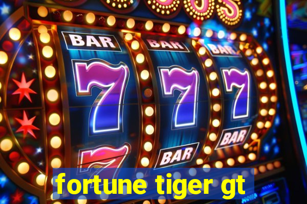 fortune tiger gt