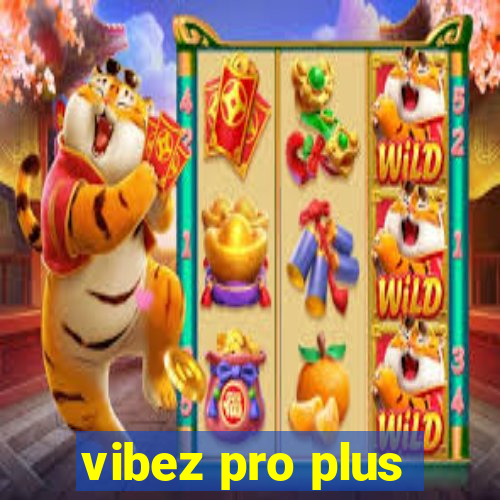 vibez pro plus