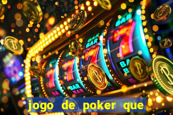 jogo de poker que ganha dinheiro