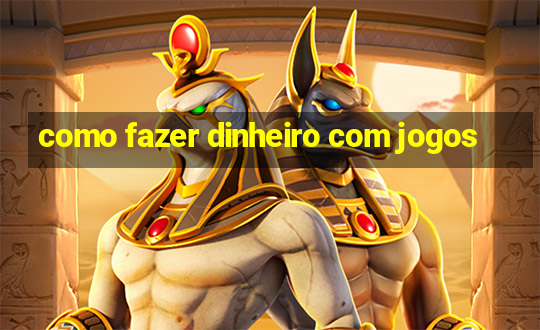 como fazer dinheiro com jogos