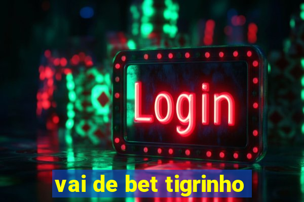 vai de bet tigrinho