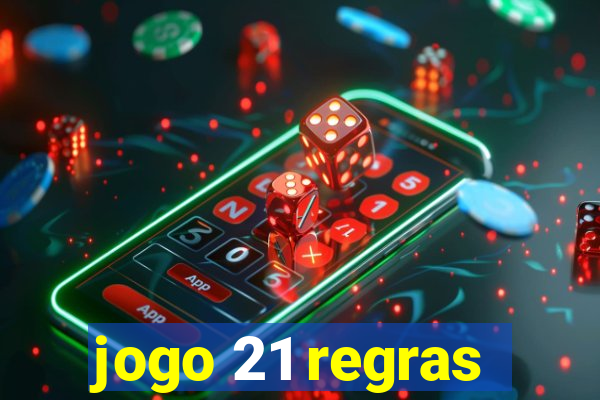 jogo 21 regras