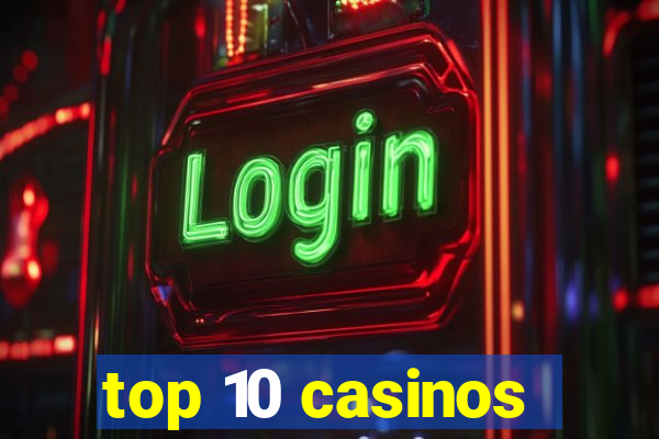 top 10 casinos