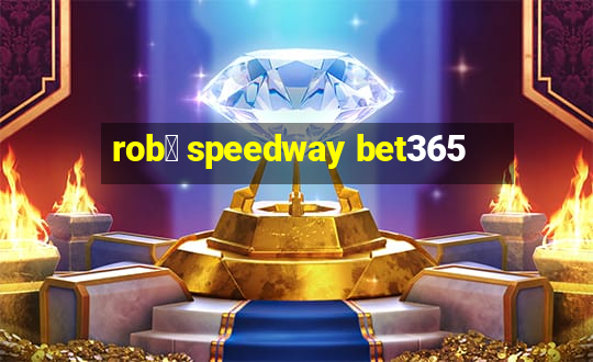 rob么 speedway bet365