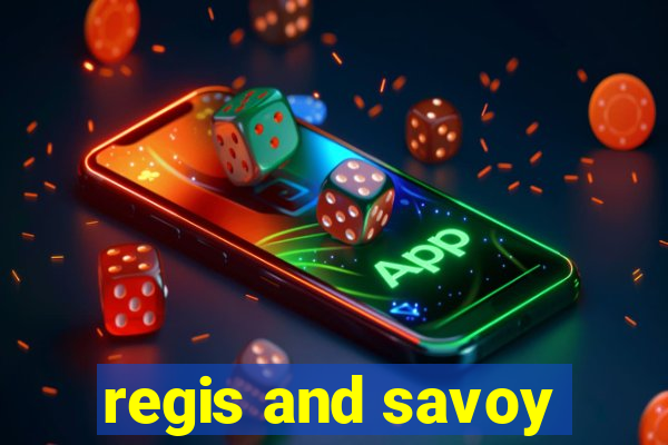 regis and savoy