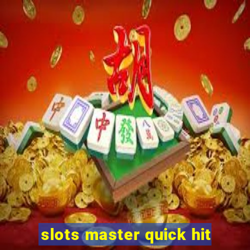 slots master quick hit