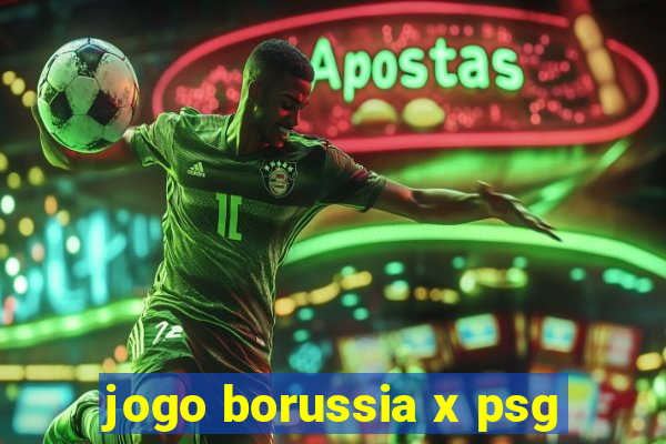 jogo borussia x psg