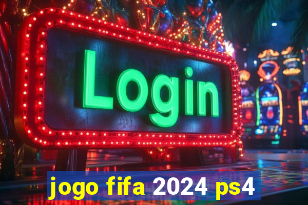 jogo fifa 2024 ps4