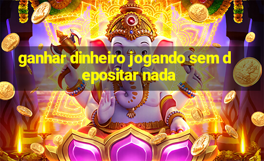 ganhar dinheiro jogando sem depositar nada