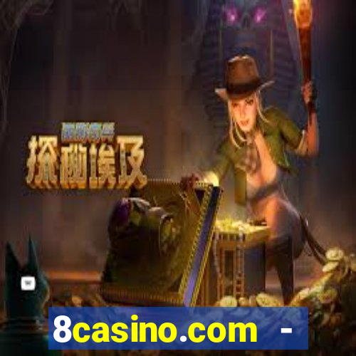 8casino.com - ca莽a-n铆queis online cassino