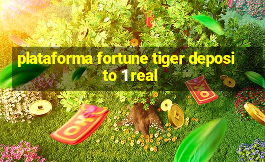 plataforma fortune tiger deposito 1 real