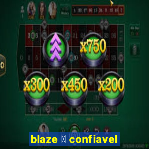 blaze 茅 confiavel