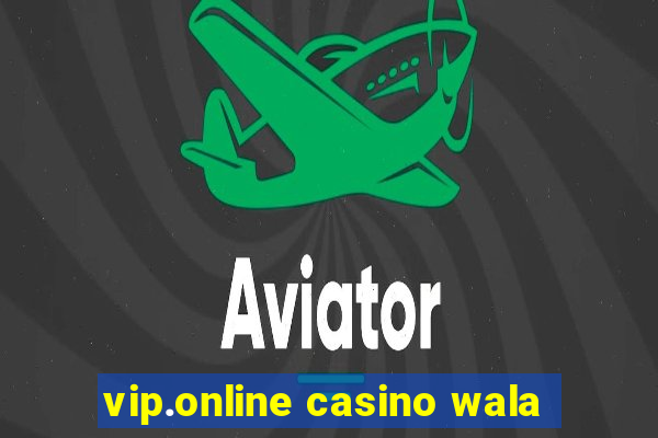 vip.online casino wala