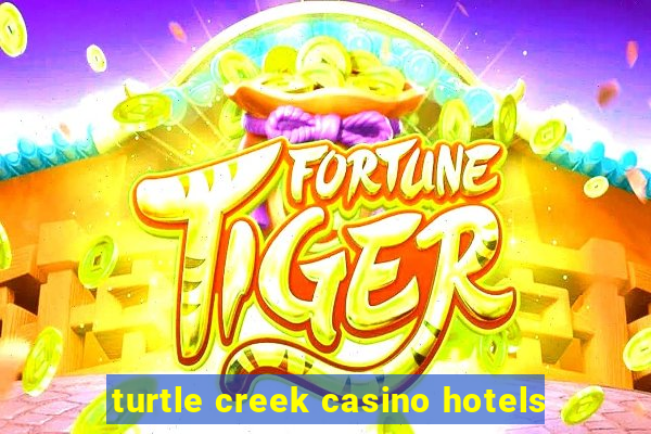 turtle creek casino hotels