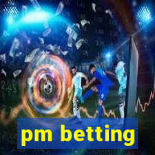 pm betting